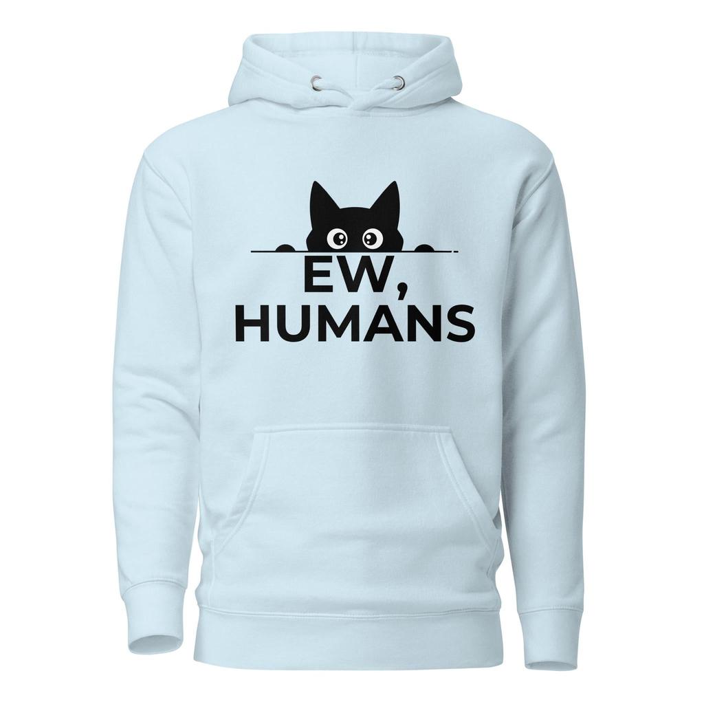 The 'Ew... Humans' Hoodie: The Official Uniform of Disdain