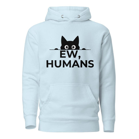 The 'Ew... Humans' Hoodie: The Official Uniform of Disdain
