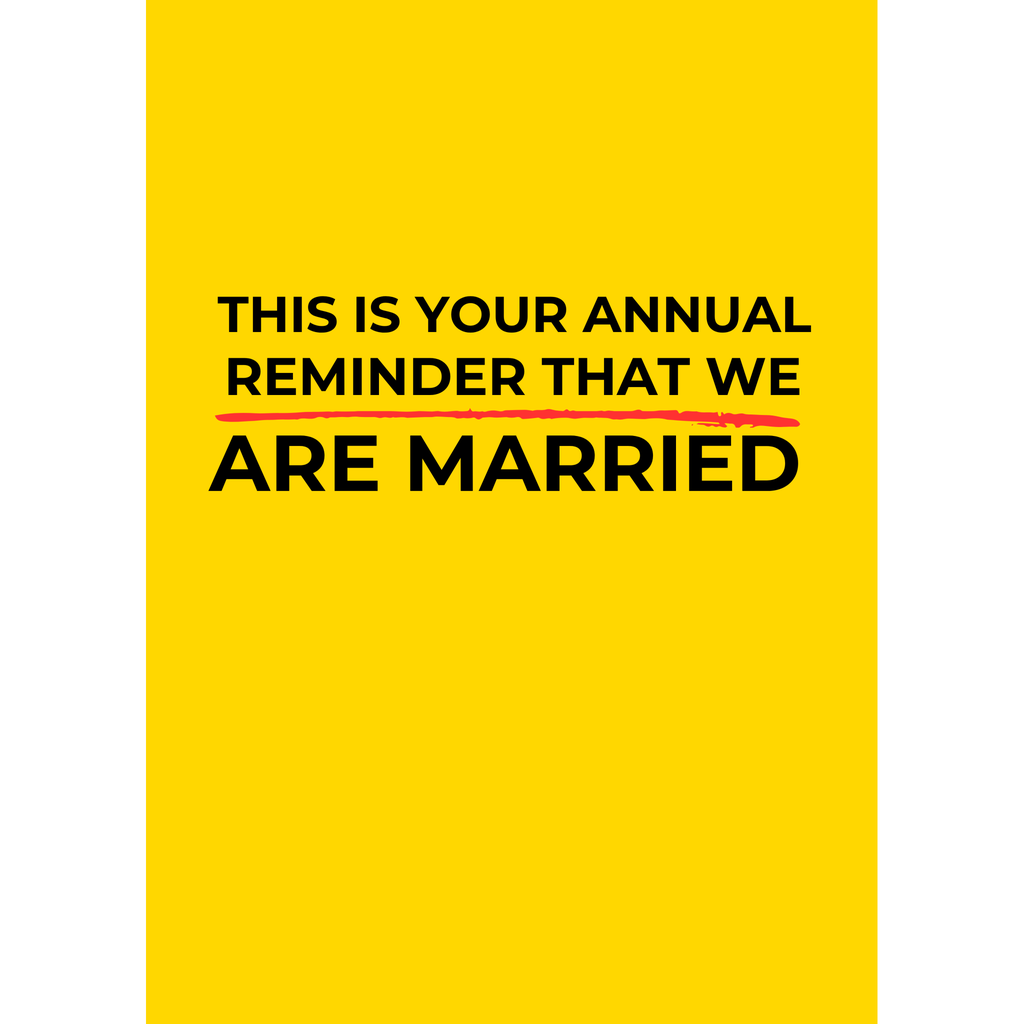 This is your annual reminder that we are married – (Greeting Card)