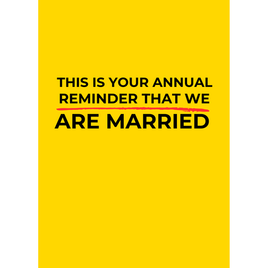 This is your annual reminder that we are married – (Greeting Card)