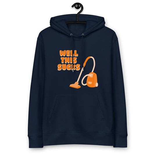 “Well This Sucks” Eco Hoodie