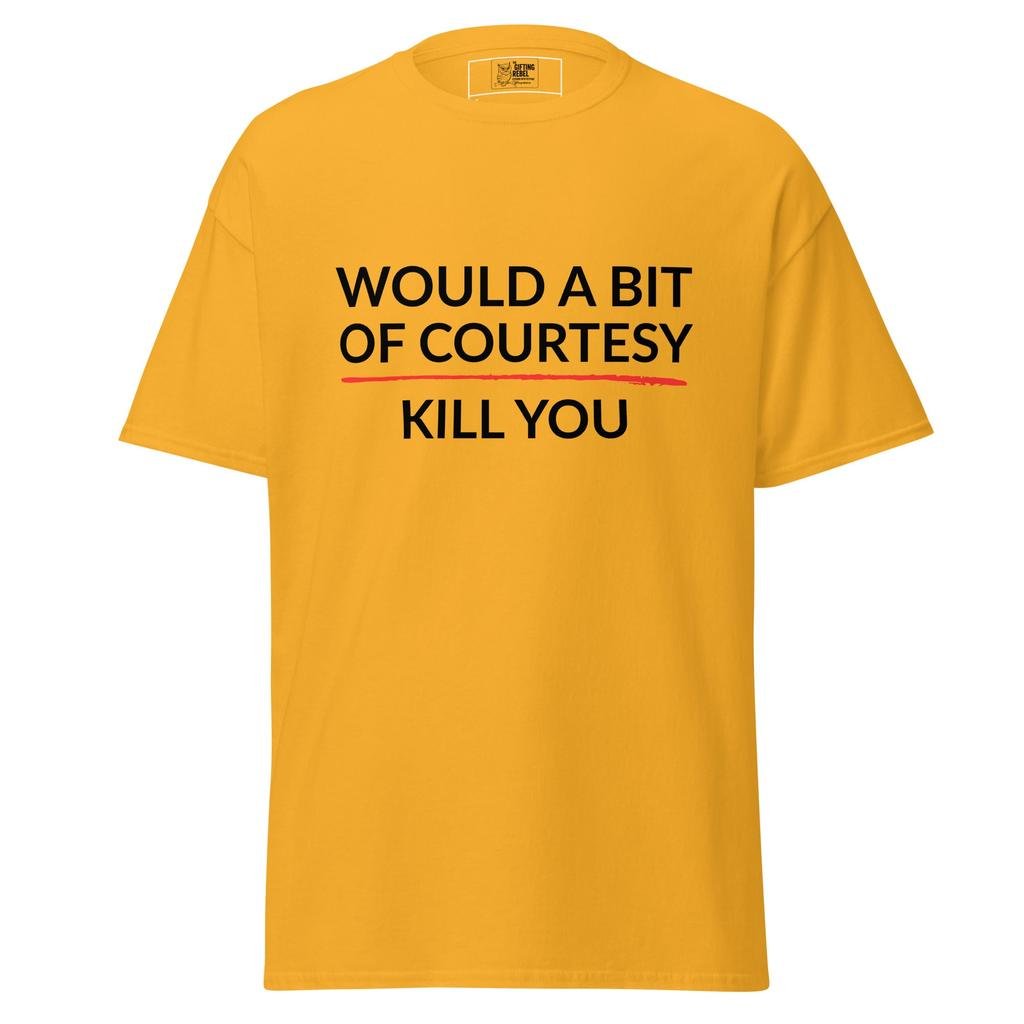 Would a Bit of Courtesy Kill You – Classic Rebel Tee