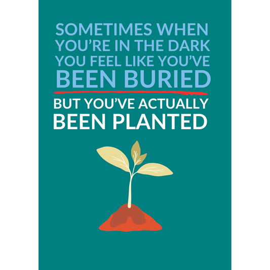 You Haven’t Been Buried – You’ve Been Planted – Encouragement Card