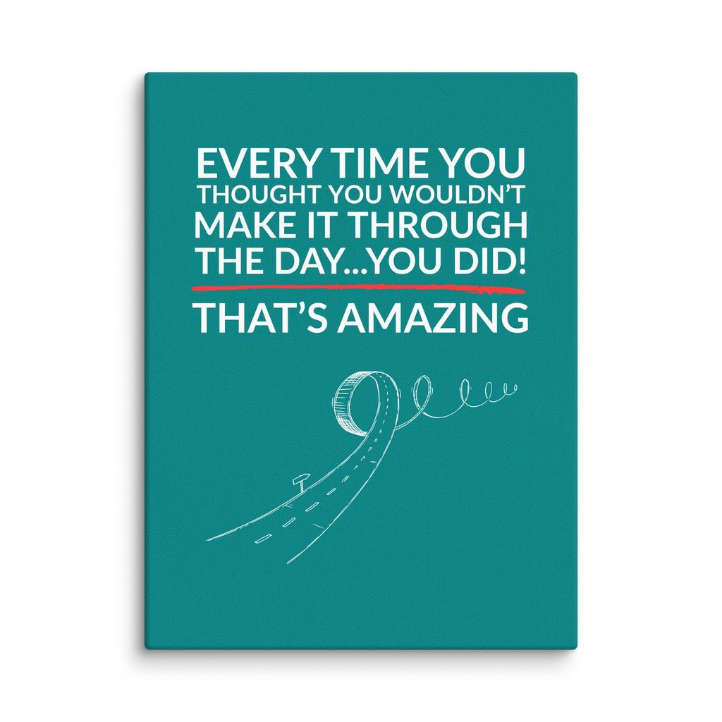 You Made It Through – That’s Amazing Canvas Print