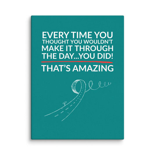You Made It Through – That’s Amazing Canvas Print