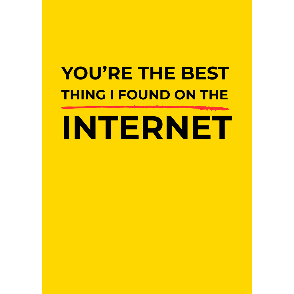 You’re the best thing I found on the internet – (Greeting Card)