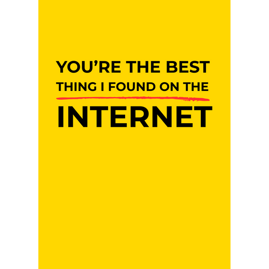 You’re the best thing I found on the internet – (Greeting Card)